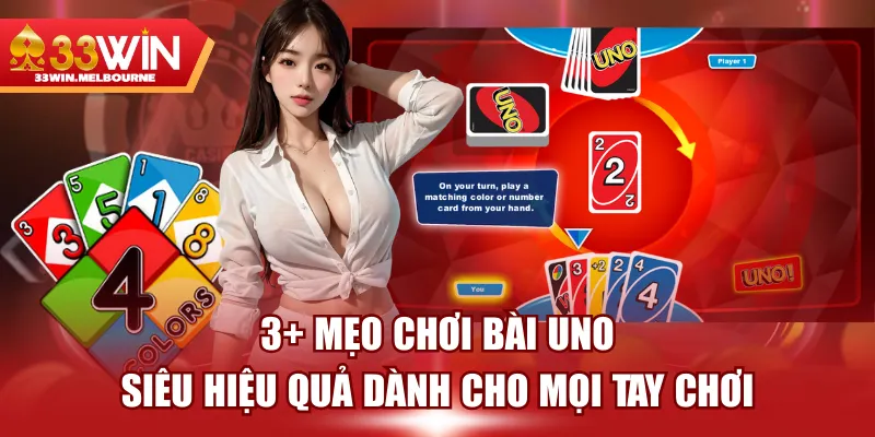 3+ Mẹo Chơi Bài Uno Siêu Hiệu Quả Dành Cho Mọi Tay Chơi