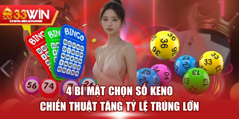 4 Bí Mật Chọn Số Keno - Chiến Thuật Tăng Tỷ Lệ Trúng Lớn