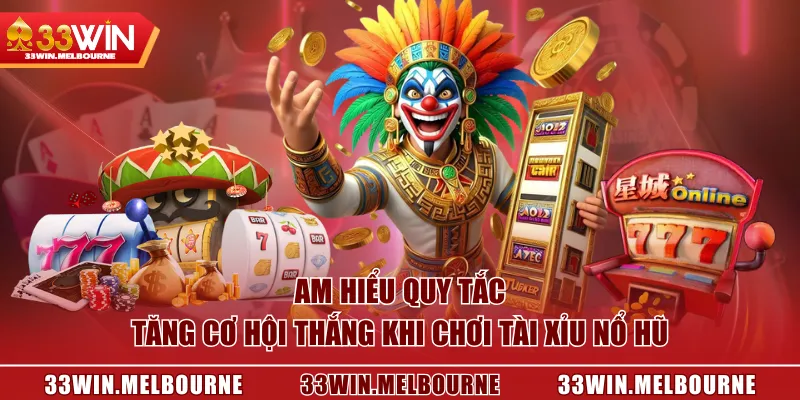 Am hiểu quy tắc, tăng cơ hội thắng khi chơi Tài Xỉu Nổ Hũ