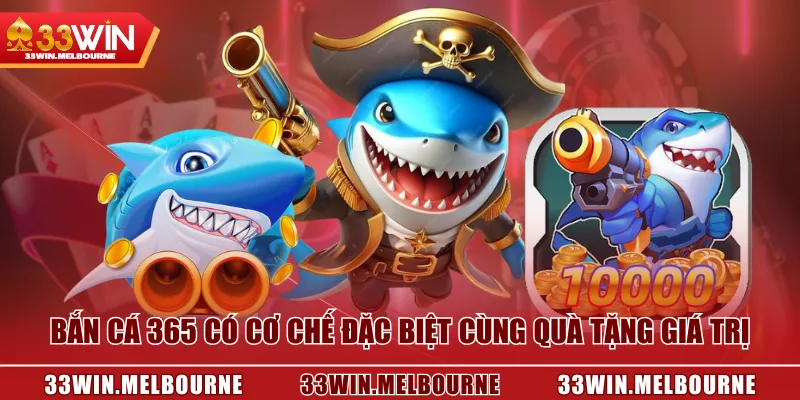 Bắn Cá 365 có cơ chế đặc biệt cùng quà tặng giá trị