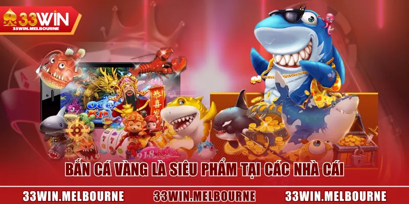 Bắn Cá Vàng là siêu phẩm tại các nhà cái