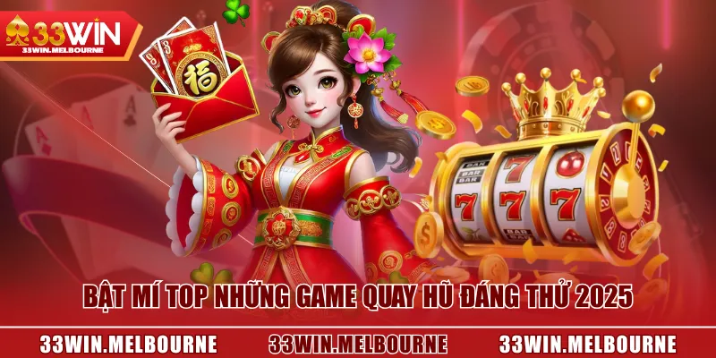 Bật mí top những game quay hũ đáng thử 2025