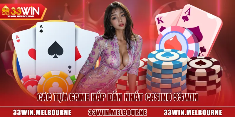 Các tựa game hấp dẫn nhất Casino 33WIN