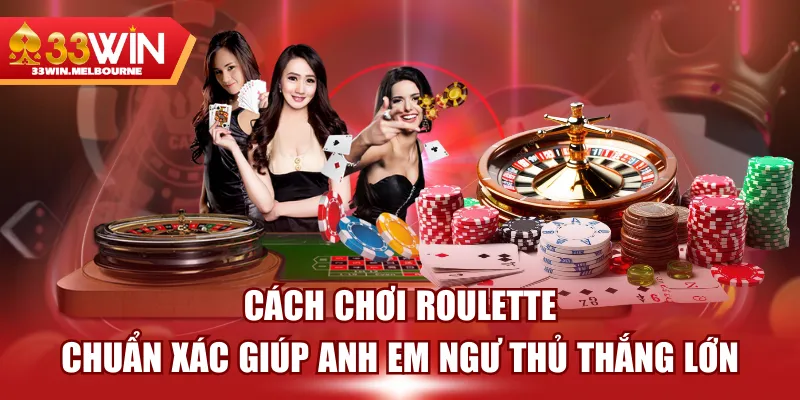 Cách Chơi Roulette Chuẩn Xác Giúp Anh Em Ngư Thủ Thắng Lớn