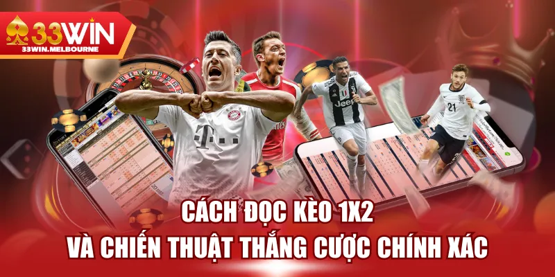 Cách Đọc Kèo 1x2 Và Chiến Thuật Thắng Cược Chính Xác