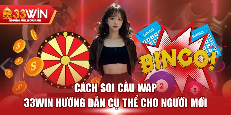 Cách Soi Cầu WAP - 33WIN Hướng Dẫn Cụ Thể Cho Người Mới