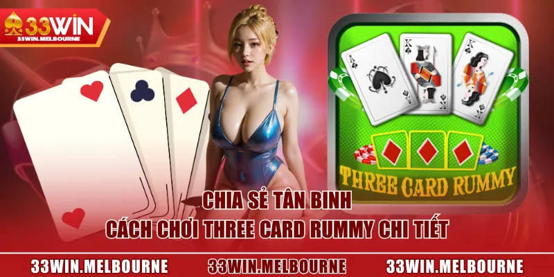Chia sẻ tân binh cách chơi Three Card Rummy chi tiết