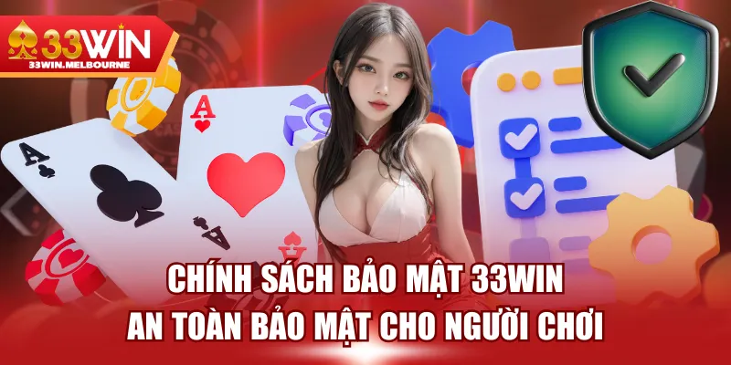Chính Sách Bảo Mật 33WIN An Toàn Bảo Mật Cho Người Chơi