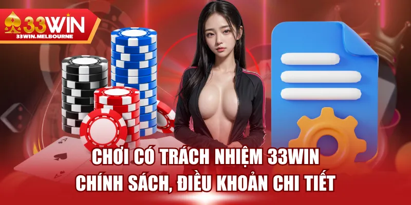 Chơi Có Trách Nhiệm 33WIN - Chính Sách, Điều Khoản Chi Tiết