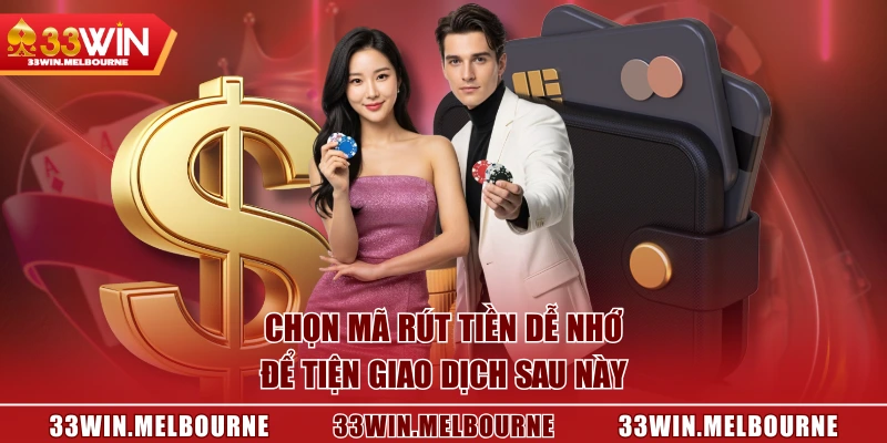 Chọn mã rút tiền dễ nhớ để tiện giao dịch sau này