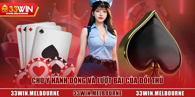 Chú ý hành động và lượt bài của đối thủ