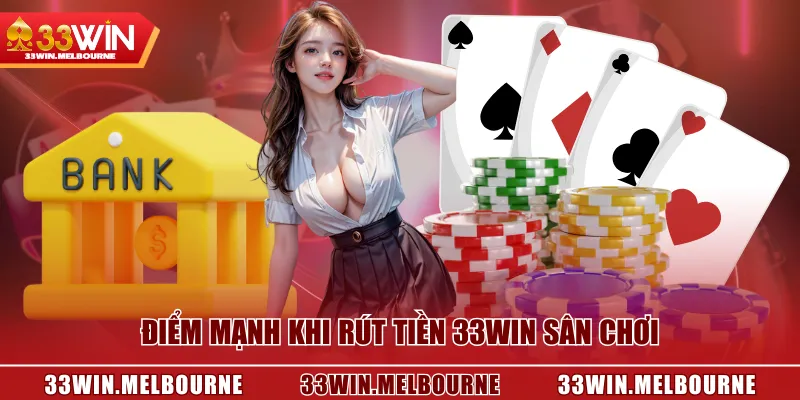 Điểm mạnh khi rút tiền 33WIN sân chơi
