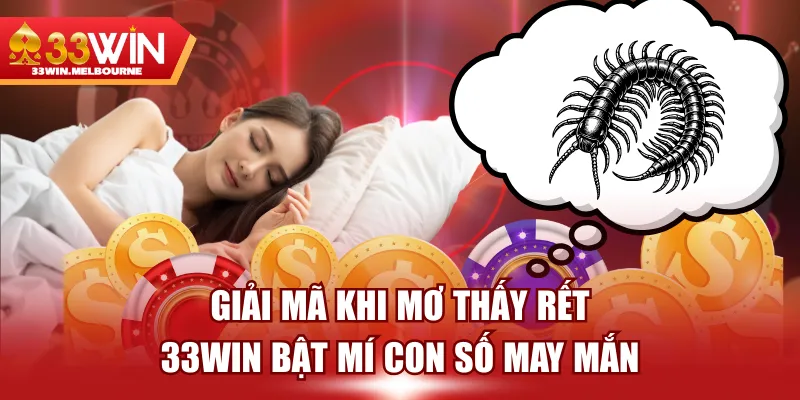 Giải Mã Khi Mơ Thấy Rết - 33WIN Bật Mí Con Số May Mắn