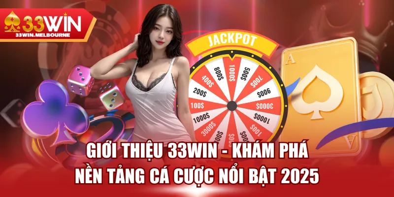 Giới Thiệu 33WIN - Khám Phá Nền Tảng Cá Cược Nổi Bật 2025