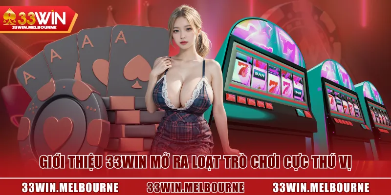 Giới thiệu 33WIN mở ra loạt trò chơi cực thú vị