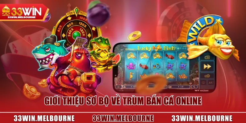 Giới thiệu sơ bộ về Trùm Bắn Cá Online