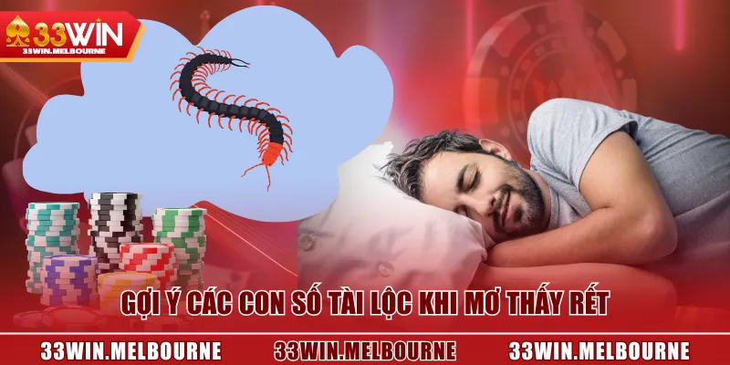 Gợi ý các con số tài lộc khi mơ thấy rết