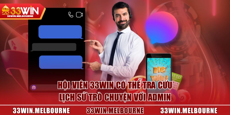 Hội viên 33WIN có thể tra cứu lịch sử trò chuyện với admin