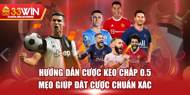 Hướng Dẫn Cược Kèo Chấp 0.5 - Mẹo Giúp Đặt Cược Chuẩn Xác