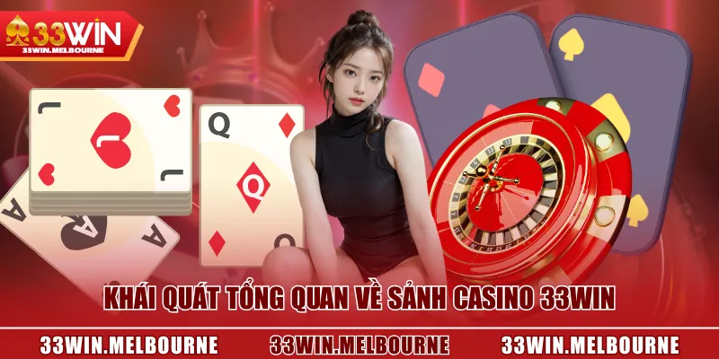 Khái quát tổng quan về sảnh Casino 33WIN