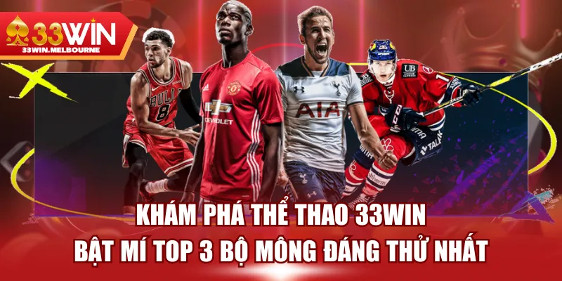 Khám Phá Thể Thao 33WIN | Bật Mí Top 3 Bộ Mông Đáng Thử Nhất