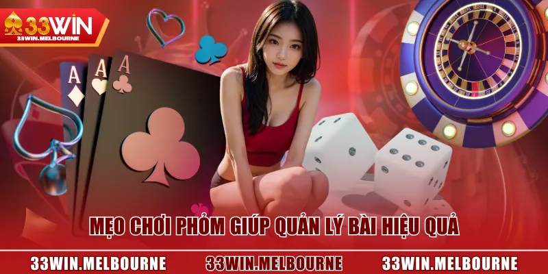 Mẹo chơi Phỏm giúp quản lý bài hiệu quả