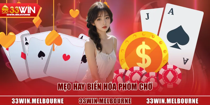 Mẹo hay biến hóa Phỏm chờ