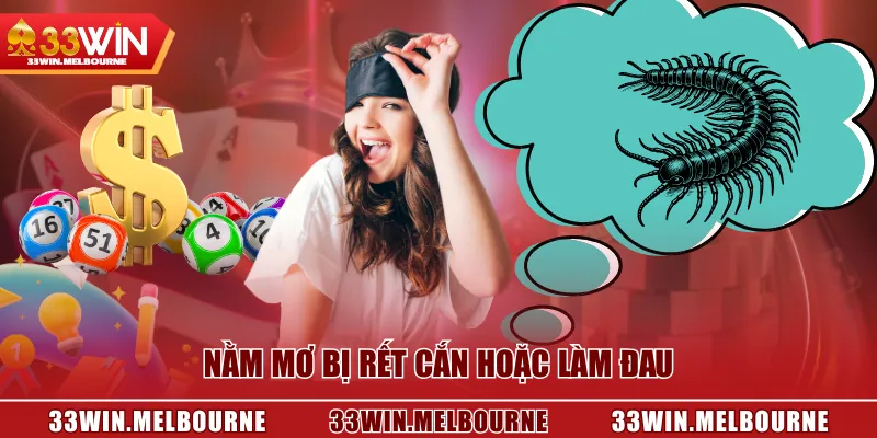 Nằm mơ bị rết cắn hoặc làm đau