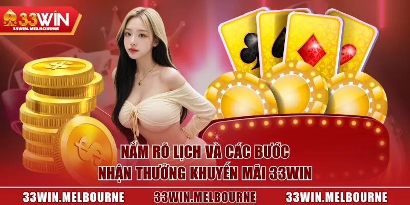 Nắm rõ lịch và các bước nhận thưởng khuyến mãi 33WIN