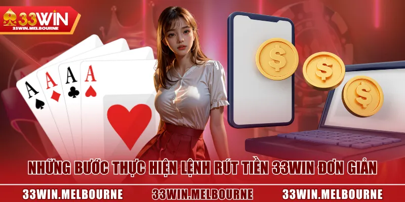 Những bước thực hiện lệnh rút tiền 33WIN đơn giản