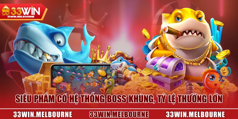 Siêu phẩm có hệ thống boss khủng, tỷ lệ thưởng lớn