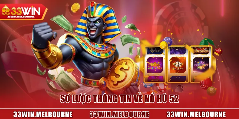 Sơ lược thông tin về Nổ Hũ 52