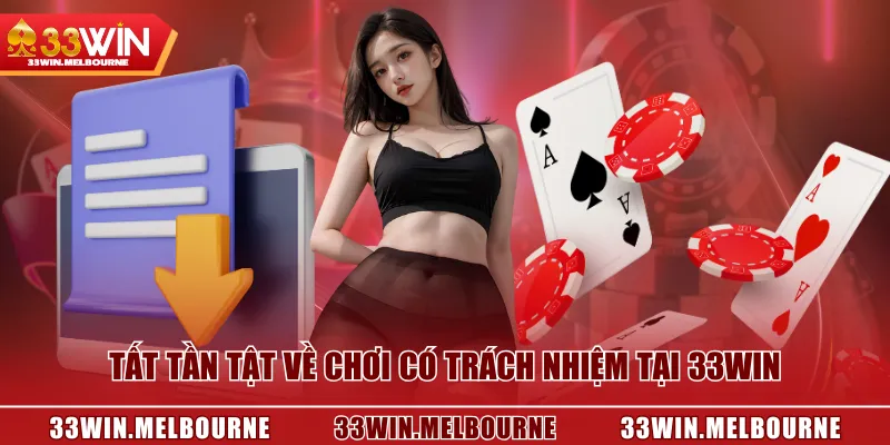 Tất tần tật về chơi có trách nhiệm tại 33WIN