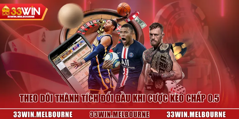 Theo dõi thành tích đối đầu khi cược kèo chấp 0.5