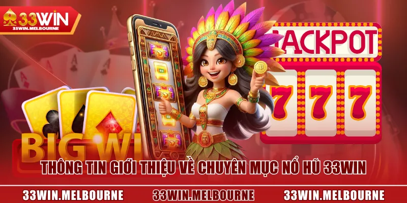 Thông tin giới thiệu về chuyên mục Nổ Hũ 33WIN