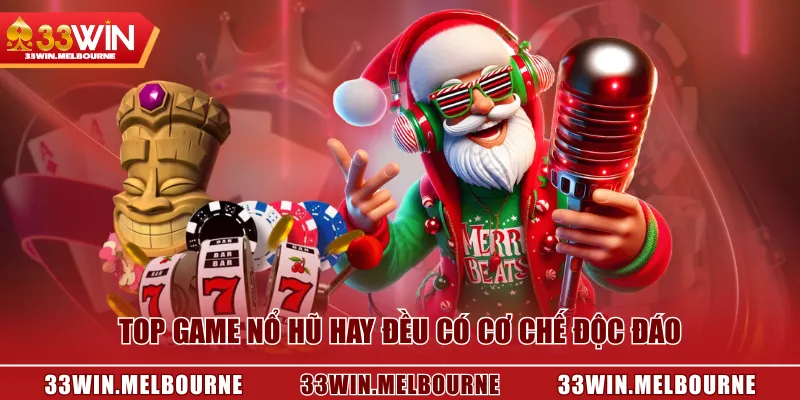 Top game nổ hũ hay đều có cơ chế độc đáo