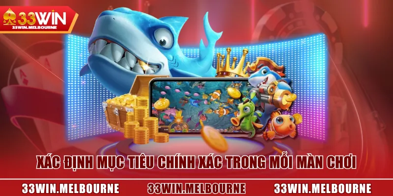 Xác định mục tiêu chính xác trong mỗi màn chơi