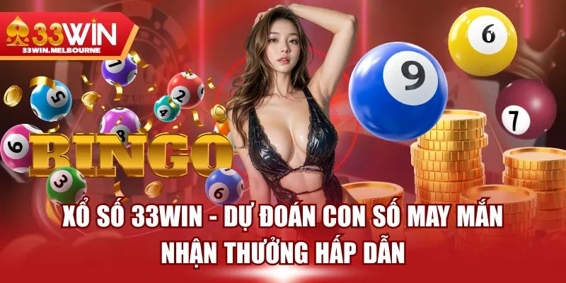Xổ Số 33WIN - Dự Đoán Con Số May Mắn, Nhận Thưởng Hấp Dẫn